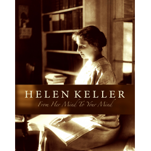 Helen Keller - From Her Mind to Your Mind