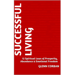 Successful Living - 12 Spiritual Laws of Prosperity, Abundance and Emotional Freedom