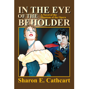 In The Eye of The Beholder ~ A Novel of the Phantom of the Opera