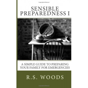 Sensible Preparedness: A Simple Guide to Preparing Your Family for Emergencies (Sensible Preparedness I)