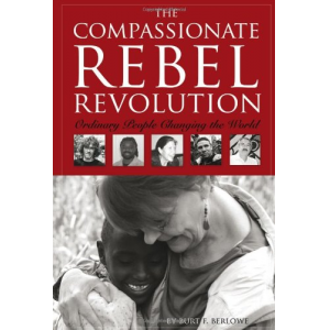 The Compassionate Rebel Revolution: Ordinary People Changing the World
