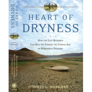 Heart of Dryness: How the Last Bushmen Can Help Us Endure the Coming Age of Permanent Drought