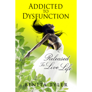 Addicted to Dysfunction: Released to Live Life Out Loud