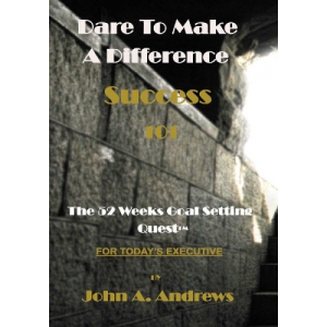 Dare To Make A Difference (Success 101): The 52 Weeks Goal Setting Quest(tm)