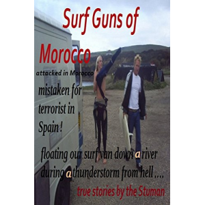 Surf Guns of Morocco: Escaping the Guns of Morocco (weird travel and survival adventures of the Stuman Book 1)