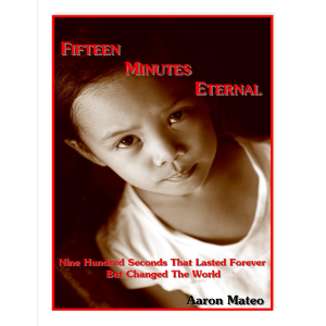 Fifteen Minutes Eternal: Nine Hundred Seconds That Lasted Forever But Changed The World