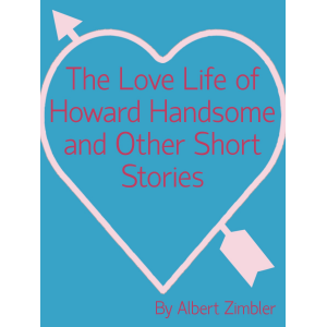 The Love Life of Howard Handsome and Other Short Stories