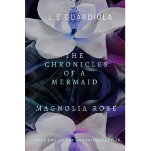 The Chronicles of a Mermaid: Magnolia Rose (Volume 1)