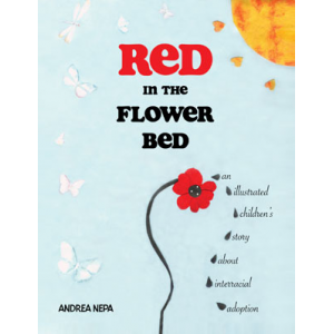 Red in the Flower Bed: An Illustrated Children's Story about Interracial Adoption