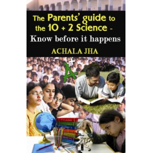 The Parents’ Guide  To  The 10 + 2 Science Know Before It Happens
