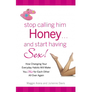 Stop Calling Him Honey...And Start Having SEX!