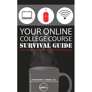 Your Online College Course Survival Guide: How to Make the Grade and Learn in the Virtual Classroom (The Thrive Online Series)