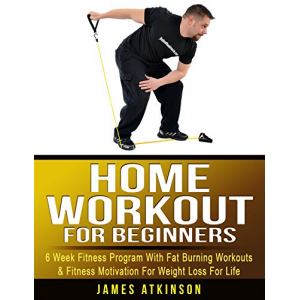 Home Workout For Beginners: 6 week Fitness program with fat burning workouts & fitness motivation for weight loss for life