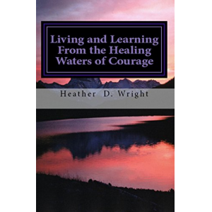 Living and Learning From the Healing Waters of Courage