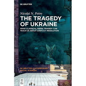 The Tragedy of Ukraine: What Classical Greek Tragedy Can Teach Us About Conflict Resolution (De Gruyter Contemporary Social Sciences, 9) (Issn, 9)