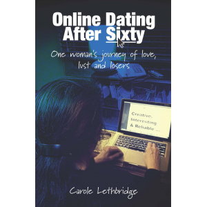 Online Dating After Sixty: One woman's journey of love, lust and losers