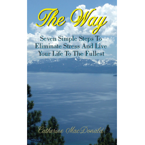 The Way: Seven Simple Steps to Eliminate Stress and Live Your Life to the Fullest