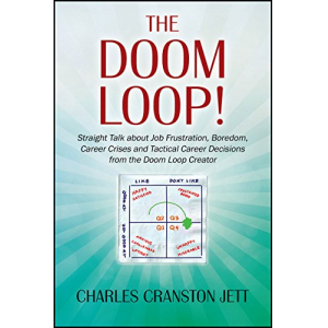 The DOOM LOOP!: Straight Talk about Job Frustration, Boredom, Career Crises and Tactical Career Decisions from the Doom Loop Creator.
