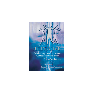 Fully Alive: Awakening Health, Humor, Compassion and Truth