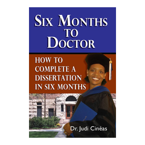 Six Months To Doctor: How to Complete a Dissertation in Six Months