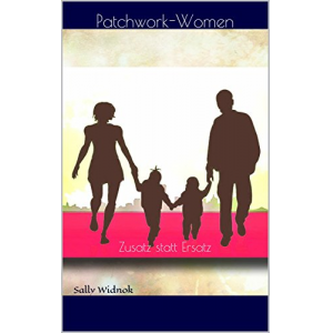 Patchwork-Women: Zusatz statt Ersatz (Einführung für zukünftige Patchwork-Women 1)