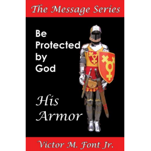 Be Protected By God: Armor (The Message Series)