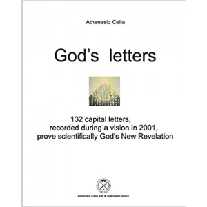God's letters: 132 capital letters, recorded during a vision in 2001, prove scientifically God's New Revelation