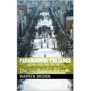 Paranormal Presence: The Supernatural Exists