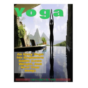 Yoga :: An Easy Yoga for Beginners Guide (Lose Weight, And Heal Your Body)