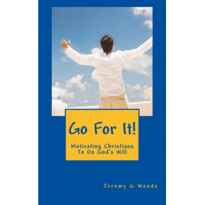 Go For It!: Motivating Christians To Do God's Will