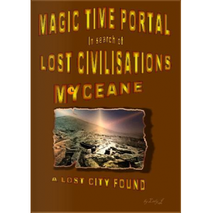 MAGIC TIME PORTAL IN SEARCH OF LOST CIVILISATIONS - MYCEANE.. A LOST CIVILISATION FOUND