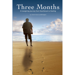 Three Months: A Caregiving Journey from Heartbreak to Healing