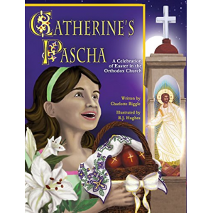 Catherine's Pascha: A Celebration of Easter in the Orthodox Church