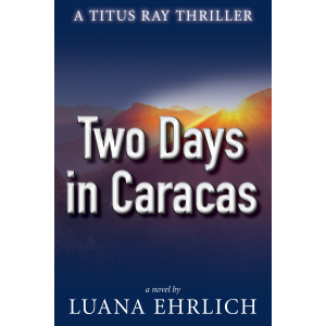 Two Days in Caracas: A Titus Ray Thriller