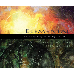 Elemental: Abstract Art from Two Perspectives, Laura Wellner, Fred Wellner