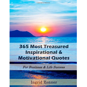 365 Most Treasured Inspirational & Motivational Quotes: For Business & Life Success