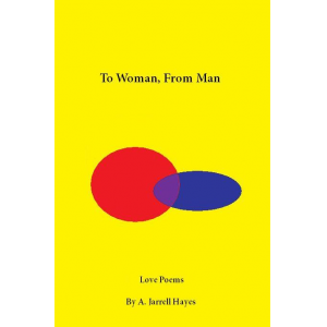 To Woman, From Man: Love Poems by A. Jarrell Hayes