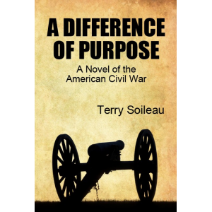 A DIFFERENCE OF PURPOSE: A Novel Of The American Civil War