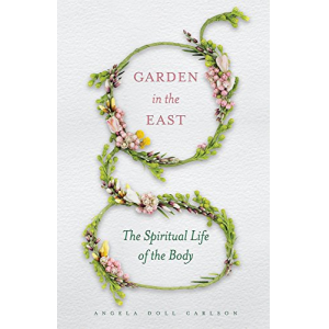 Garden in the East: The Spiritual Life of the Body