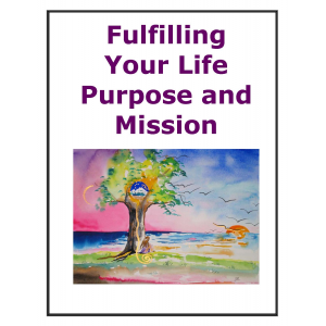 Fulfilling Your Life Purpose and Mission