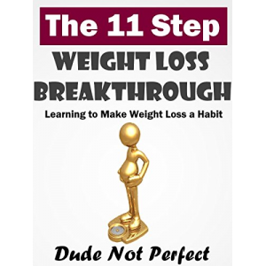 Weight Loss: 11 Step Weight Loss Breakthrough: Learn How to Make Weight Loss a Habit (Weight Loss, Weight Loss Motivation, Keeping Weight Off, Weight Loss ... Weight Loss: Easy Weight Loss for Men)