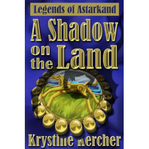 A Shadow On The Land (Legends Of Astarkand #1)