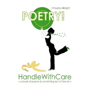 POETRY! Handle With Care: a book of poems and something sort of like art