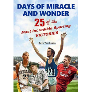 Days of Miracle and Wonder: 25 of the Most Incredible Sporting Victories