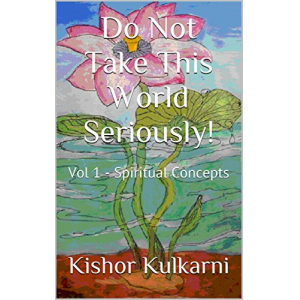 Do Not Take This World Seriously!: Vol 1 - Spiritual Concepts