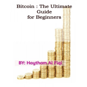 Bitcoin : The Ultimate Guide for Beginners