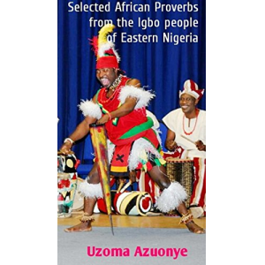 Selected African Proverbs: From the Igbo People of Eastern Nigeria