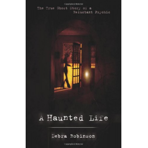A Haunted Life: The True Ghost Story of a Reluctant Psychic