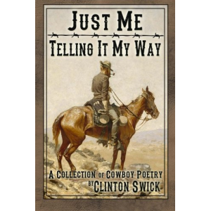 Just Me Telling It My Way: A Collection of Cowboy Poetry