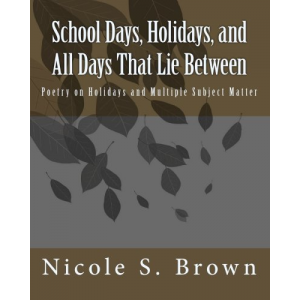 School Days, Holidays, and All Days That Lie Between: Poetry on Holidays and Multiple Subject Matter